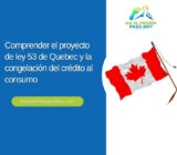 Comprender el proyecto de ley 53 de Quebec y la congelación del crédito al consumo