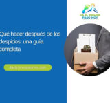Qué hacer después de los despidos: una guía completa