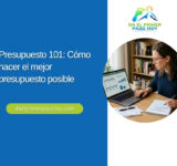 Presupuesto 101: Cómo hacer el mejor presupuesto posible