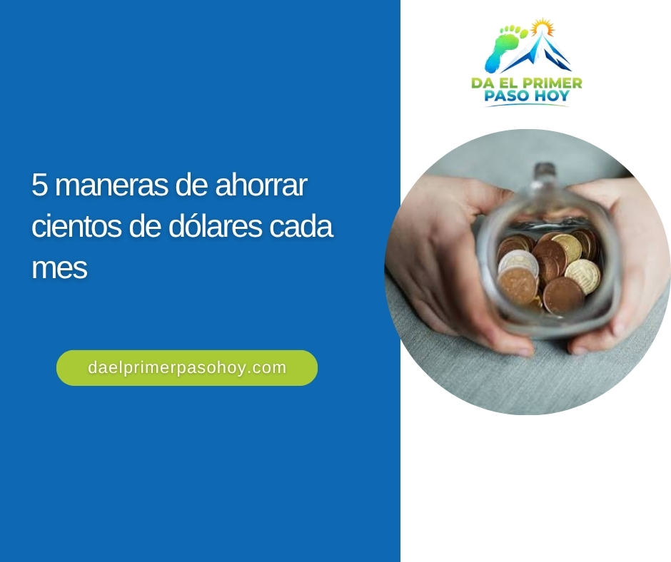 5 maneras de ahorrar cientos de dólares cada mes
