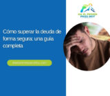 Cómo superar la deuda de forma segura: una guía completa