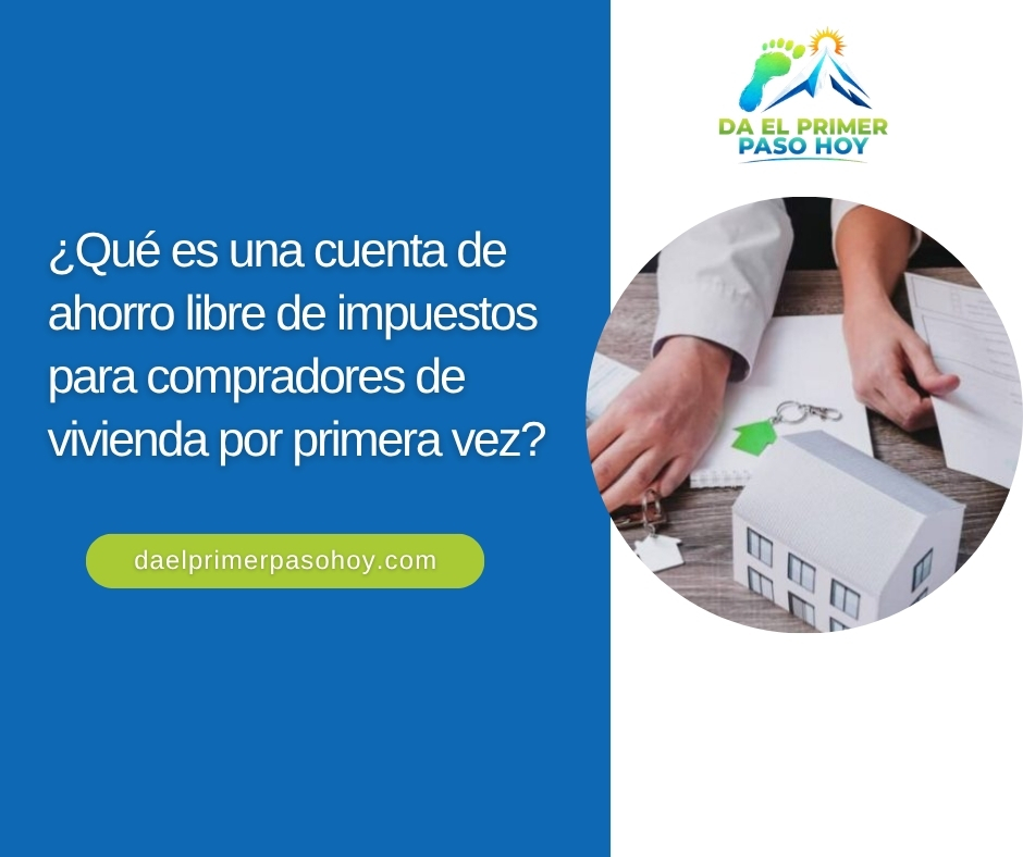 ¿Qué es una cuenta de ahorro libre de impuestos para compradores de vivienda por primera vez?