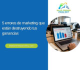 5 errores de marketing que están destruyendo tus ganancias