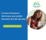 5 errores financieros silenciosos que pueden retrasarte durante décadas
