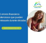 5 errores financieros silenciosos que pueden retrasarte durante décadas