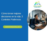 Cómo tomar mejores decisiones en la vida: 3 Controles Poderosos