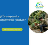 ¿Cómo superar los pensamientos negativos?