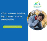 Cómo mantener la calma bajo presión: La forma contraintuitiva