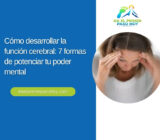 Cómo desarrollar la función cerebral: 7 formas de potenciar tu poder mental