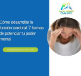 Cómo desarrollar la función cerebral: 7 formas de potenciar tu poder mental