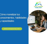 Cómo monetizar tus conocimientos, habilidades y capacidades