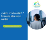 ¿Miedo por el cambio? 7 formas de lidiar con el cambio