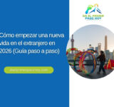 Cómo empezar una nueva vida en el extranjero en 2026 (Guía paso a paso)